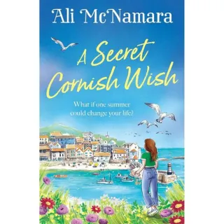 A Secret Cornish Wish The Brand-New Escapist Summer Romance Set on the Beautiful Cornish Shores