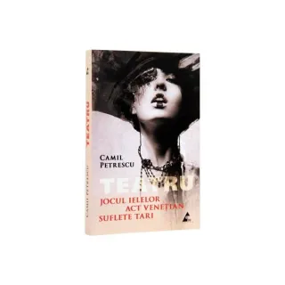 Teatru. Jocul ielelor. Act Venețian. Suflete tari