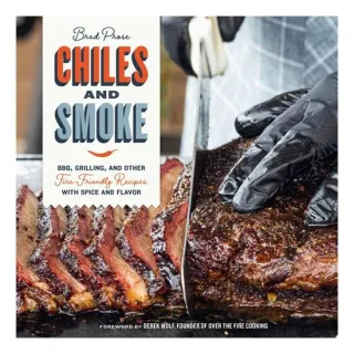 Chiles And Smoke: Bbq, Grilling, And Other Fire-Fr(...)