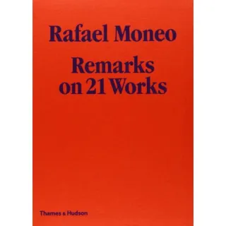 Rafael Moneo: Remarks on 21 Works
