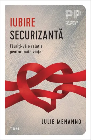 Iubire securizantă. Făuriți-vă o relație pentru toată viața