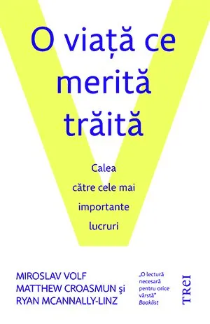 O viaţă ce merită trăită. Calea către cele mai importante lucruri