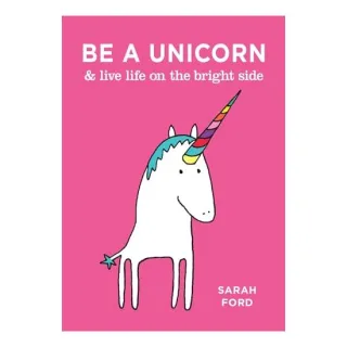 Be a Unicorn & Live Life on the Bright Side