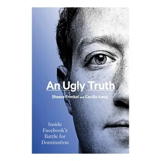 An Ugly Truth, Sheera Frenkel, Cecilia Kang