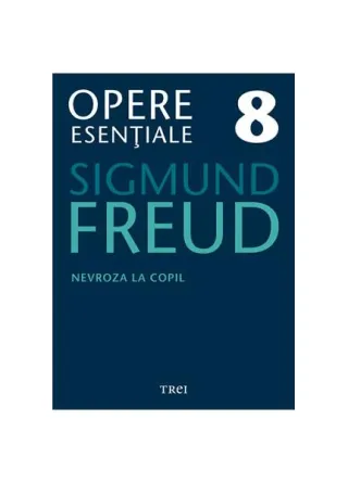 Opere Esenţiale, vol. 8 – Nevroza la copil: "Micul Hans" şi "Omul cu lupi"