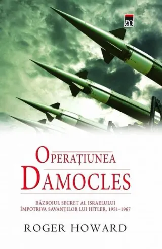 Operațiunea Damocles. Războiul secret al Israelului împotriva savanților lui Hitler, 1951-1967