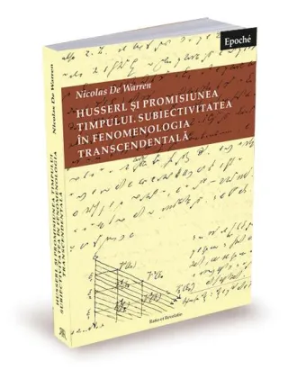 Husserl și promisiunea timpului. Subiectivitatea în fenomenologia transcendentală