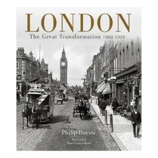 London: The Great Transformation 1860-1920, Philip Davies
