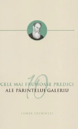 Cele mai frumoase predici ale Părintelui Galeriu