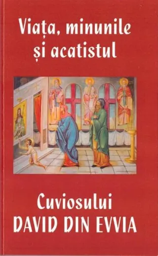 Viața, minunile și acatistul Cuviosului David din Evvia