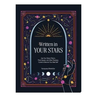 Written in Your Stars Use Your Saturn Return, Pluto Square, and Other Planetary Cycles to Become Your Best Self