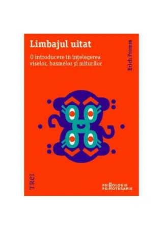 Limbajul uitat. O introducere în înțelegerea viselor, basmelor și miturilor