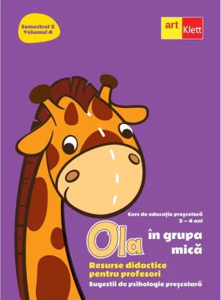 OLA în grupa mică. Resurse didactice pentru profesori. Volumul 4 semestrul 2. Sugestii de psihologie preșcolară 3-4 ani