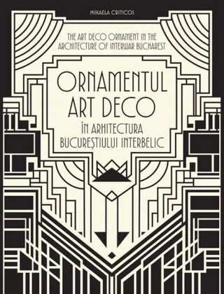 Ornamentul Art Deco în arhitectura Bucureștiului interbelic / The Art Deco Ornament in the Architecture of Interwar Bucharest