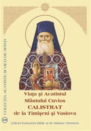 Viața și Acatistul Sfântului Cuvios Calistrat de la Timișeni și Vasiova