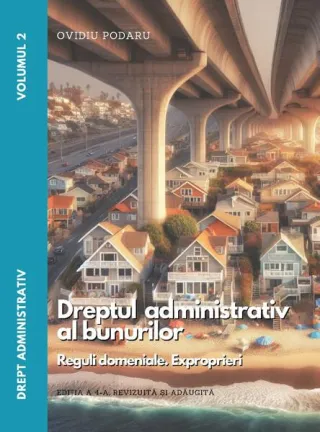 Drept administrativ. Curs universitar. Dreptul administrativ al bunurilor (Vol. II)