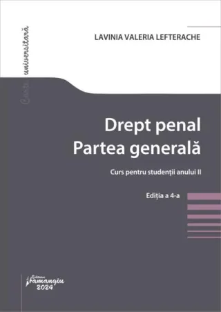 Drept penal. Partea generală. Curs pentru studenții anului II. Ediția a 4-a