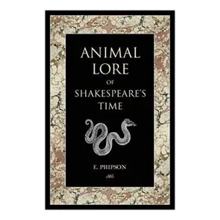 Animal Lore of Shakespeares Time by Emma Phipson, Emma Phipson