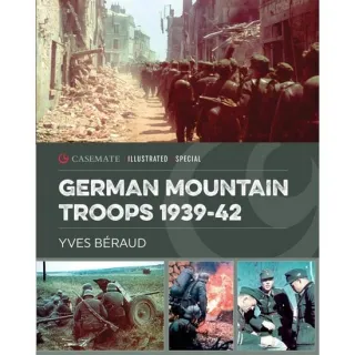 German Mountain Troops 1939–42 (Casemate Illustrated), Yves Beraud
