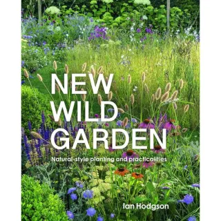 New Wild Garden: Natural-style Planting And Practicalities By Ian Hodgson