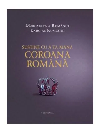 Susține cu a ta mână Coroana Română