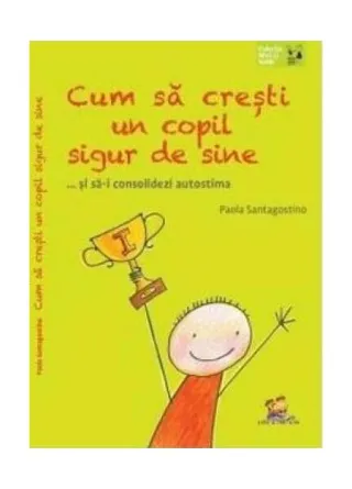 Cum să crești un copil sigur de sine ... și să-i consolidezi autostima