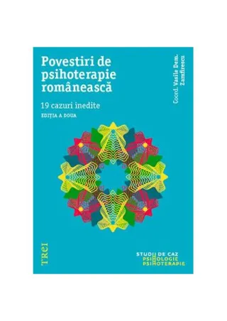 Povestiri de psihoterapie românească. 19 cazuri inedite