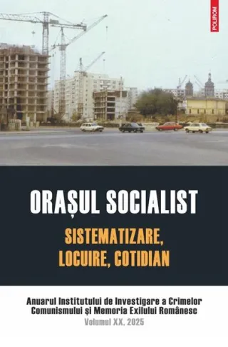 Oraşul socialist. Sistematizare, locuire, cotidian