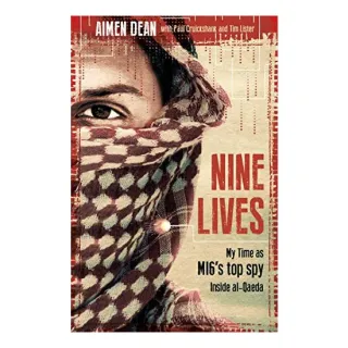 Nine Lives: My time as the MI6's top spy inside al-Qaeda, Aimen Dean, Paul Cruickshank, Tim Lister