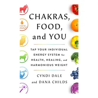 Chakras, Food, and You, Dana Childs, Cyndi Dale