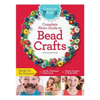 Creative Kids Complete Photo Guide to Bead Crafts