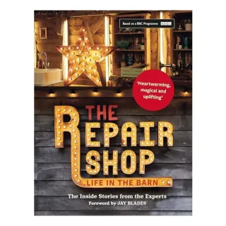 Repair Shop : LIFE in the BARN : the Inside Stories from the Experts, Jay Blades, Elizabeth Wilhide