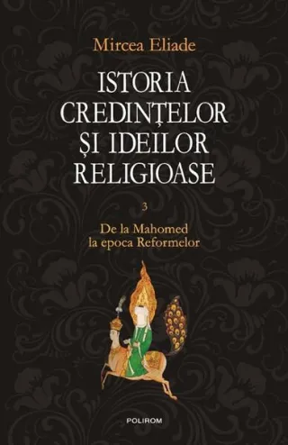Istoria credinţelor şi ideilor religioase (Vol. 3)