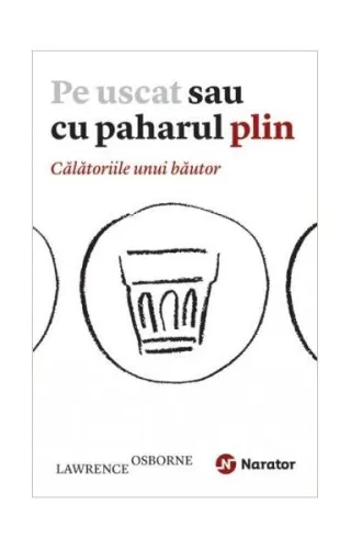 Pe uscat sau cu paharul plin. Călătoriile unui băutor
