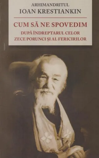 Cum să ne spovedim după îndreptarul celor Zece Porunci şi al Fericirilor