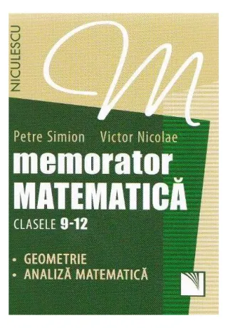 Memorator Matematică Clasele 9-12. Geometrie, Analiză matematică