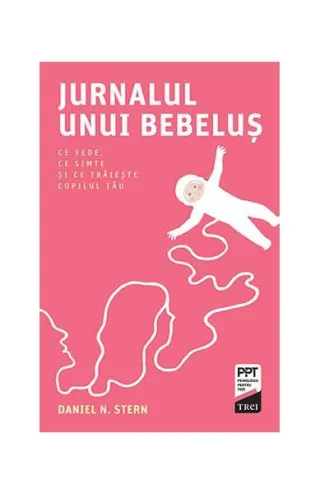 Jurnalul unui bebeluș. Ce vede, ce simte și ce trăiește copilul tău