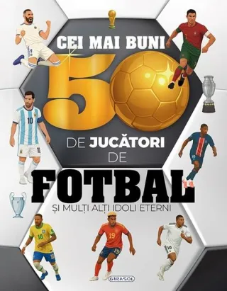 Cei mai buni 50 de jucători de fotbal și mulți alți idoli eterni