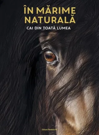 În mărime naturală. Cai din toată lumea