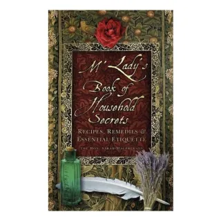 M'Lady's Book Of Household Secrets: Recipes, Remedies And Essential Etiquette