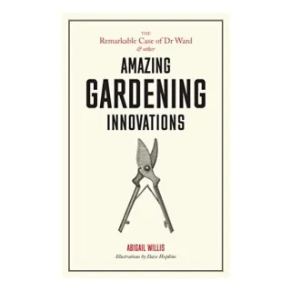 Remarkable Case of Dr Ward: and Other Amazing Garden Innovations