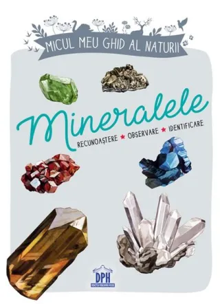 Micul meu ghid al naturii - Mineralele