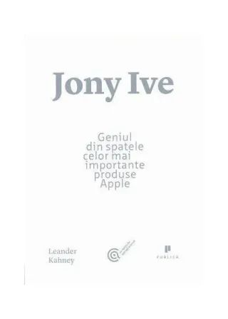 Jony Ive. Geniul din spatele celor mai importante produse Apple