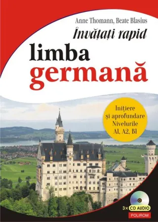 Învățați rapid limba germană. Iniţiere și aprofundare: nivelurile A1, A2, B1 - 3 x CD audio