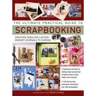 The Ultimate Practical Guide To Scrapbooking, Lorenz Books