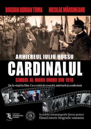 Cardinalul. Arhiereul Iuliu Hossu, simbol al Marii Uniri din 1918