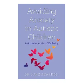 Avoiding Anxiety in Autistic Children, Luke Beardon