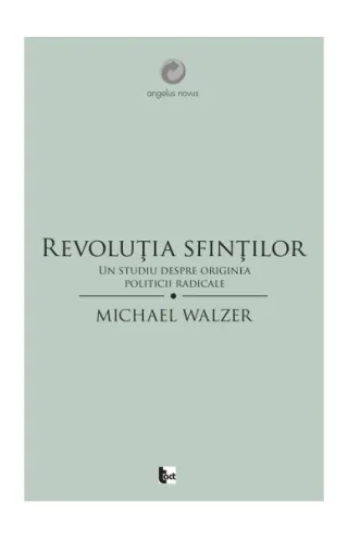 Revoluţia sfinţilor. Un studiu despre originea politicii radicale