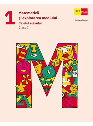 Matematică și explorarea mediului. Caietul elevului. Clasa a I-a