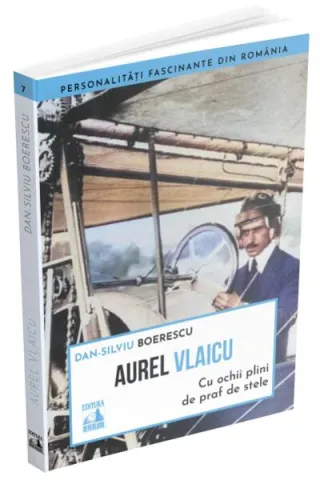 Aurel Vlaicu, cu ochii plini de praf de stele